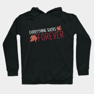 Everything Sucks Forever Hoodie